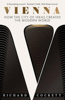 Vienna : How the City of Ideas Created the Modern World-9780300279368