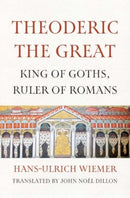 Theoderic the Great : King of Goths, Ruler of Romans-9780300279917