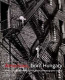 American, Born Hungary : Kertesz, Capa, and the Hungarian American Photographic Legacy-9780300279962