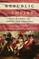 Republic and Empire – Crisis, Revolution, and America′s Early Independence