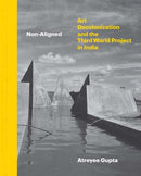 Non–Aligned – Art, Decolonization, and the Third World Project in India