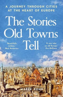 The Stories Old Towns Tell – A Journey through Cities at the Heart of Europe