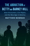 The Abduction of Betty and Barney Hill : Alien Encounters, Civil Rights, and the New Age in America-9780300281859