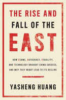 The Rise and Fall of the EAST – How Exams, Autocracy, Stability, and Technology Brought China Success, and Why They Might Lead to Its Decl