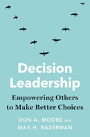 Decision Leadership : Empowering Others to Make Better Choices-9780300281996