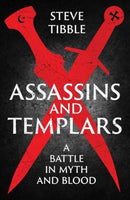 Assassins and Templars – A Battle in Myth and Blood