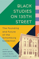 Black Studies on 135th Street – The Founding and Future of the Schomburg Collection