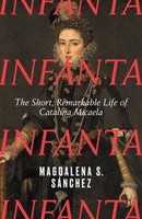 Infanta – The Short, Remarkable Life of Catalina Micaela
