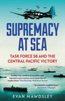 Supremacy at Sea – Task Force 58 and the Central Pacific Victory