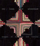 On Loss and Absence – Textiles of Mourning and Survival