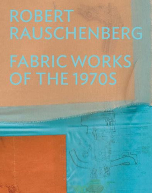 Robert Rauschenberg – Fabric Works of the 1970s
