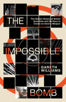 The Impossible Bomb – The Hidden History of British Scientists and the Race to Create an Atomic Weapon