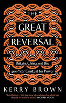The Great Reversal – Britain, China and the 400–Year Contest for Power