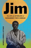 Jim – The Life and Afterlives of Huckleberry Finn`s Comrade