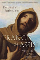 Francis of Assisi – The Life of a Restless Saint