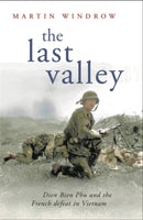 The Last Valley : Dien Bien Phu and the French Defeat in Vietnam-9780304366927