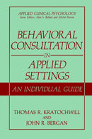 Behavioral Consultation in Applied Settings : An Individual Guide-9780306433467