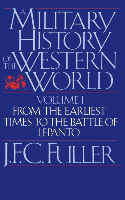 A Military History Of The Western World, Vol. I : From The Earliest Times To The Battle Of Lepanto-9780306803048