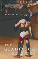 The Gladiator : The Secret History Of Rome's Warrior Slaves-9780306811852