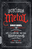Precious Metal : Decibel Presents the Stories Behind 25 Extreme Metal Masterpieces-9780306818066