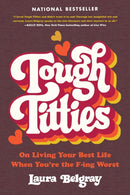 Tough Titties : On Living Your Best Life When You're the F-ing Worst-9780306826054