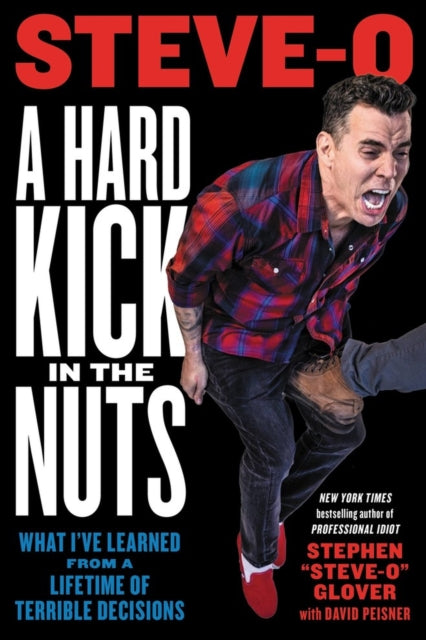 A Hard Kick in the Nuts : What I've Learned from a Lifetime of Terrible Decisions-9780306826764