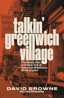 Talkin' Greenwich Village : The Heady Rise and Slow Fall of America's Bohemian Music Capital-9780306827631
