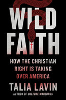 Wild Faith : How the Christian Right Is Taking Over America-9780306829192
