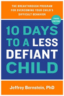 10 Days to a Less Defiant Child : The Breakthrough Program for Overcoming Your Child's Difficult Behavior-9780306829802