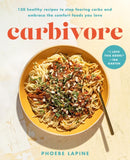 Carbivore : 130 Healthy Recipes to Stop Fearing Carbs and Embrace the Comfort Foods You Love-9780306830907