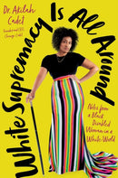 White Supremacy Is All Around : Notes from a Black Disabled Woman in a White World-9780306831034