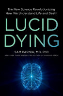 Lucid Dying : The New Science Revolutionizing How We Understand Life and Death-9780306831287