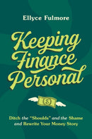 Keeping Finance Personal : Ditch the "Shoulds" and the Shame and Rewrite Your Money Story-9780306831317