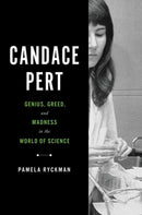 Candace Pert : Genius, Greed, and Madness in the World of Science-9780306831461