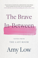The Brave In-Between : Notes from the Last Room-9780306831799
