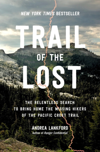 Trail of the Lost : The Relentless Search to Bring Home the Missing Hikers of the Pacific Crest Trail-9780306831959