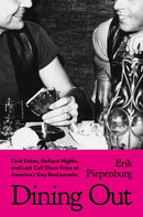 Dining Out : First Dates, Defiant Nights, and Last Call Disco Fries at America's Gay Restaurants-9780306832161