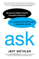 Ask : Tap Into the Hidden Wisdom of People Around You for Unexpected Breakthroughs In Leadership and Life-9780306832697