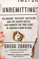 Unremitting : The Marine "Bastard" Battalion and the Savage Battle that Marked the True Start of America's War in Iraq-9780306833021