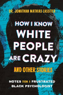How I Know White People are Crazy and Other Stories