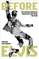 Before Elvis : The African American Musicians Who Made the King-9780306833083