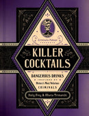 Killer Cocktails : Dangerous Drinks Inspired by History's Most Nefarious Criminals-9780306834110