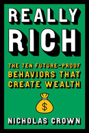 Really Rich : The Ten Future-Proof Behaviors that Create Wealth-9780306834257