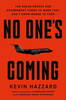 No One's Coming : The Rogue Heroes Our Government Turns to When There's Nowhere Else to Turn-9780306835186