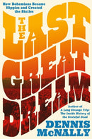 The Last Great Dream : How Bohemians Became Hippies and Created the Sixties-9780306835667