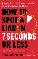 How to Spot a Liar in 7 Seconds or Less : Protect Yourself from Criminals, Cons, Predators, and More-9780306836077