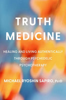 Truth Medicine : Healing and Living Authentically Through Psychedelic Psychotherapy-9780306836398