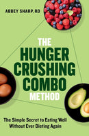 The Hunger Crushing Combo Method : The Simple Secret to Eating Well Without Ever Dieting Again-9780306836794
