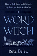 Word Witch : How to Call Upon and Cultivate the Creative Magic Within You-9780306836824