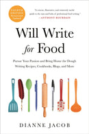 Will Write for Food (4th Edition) : Pursue Your Passion and Bring Home the Dough Writing Recipes, Cookbooks, Blogs, and More-9780306873997